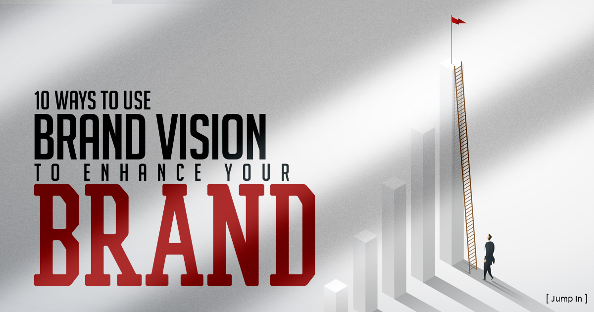 10 Ways to Use Brand Vision to Enhance Your Brand