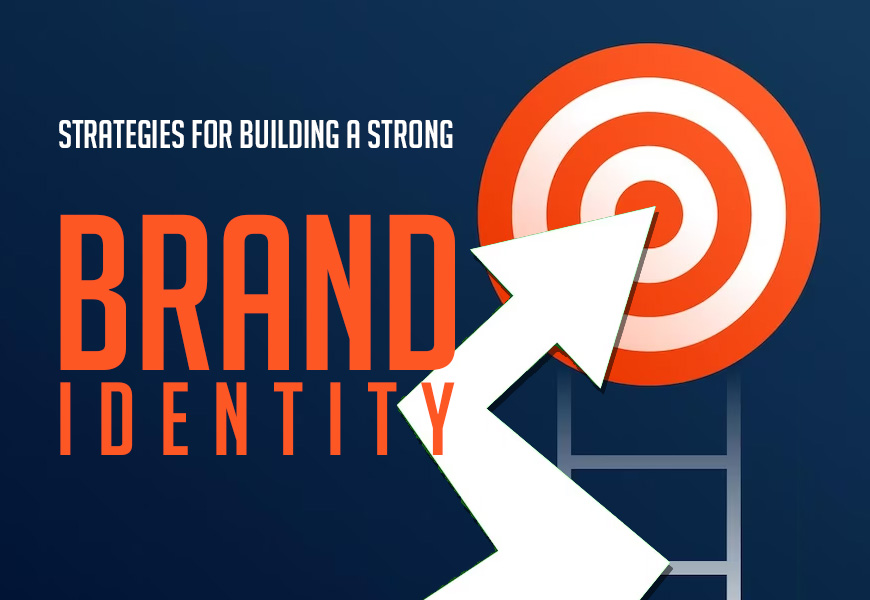 Strategies for Building a Strong Brand Identity