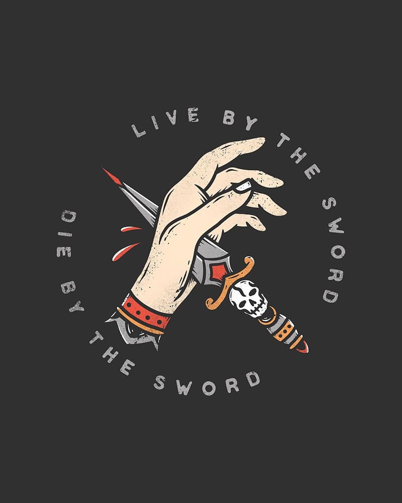 Live by the sword die by the sword
