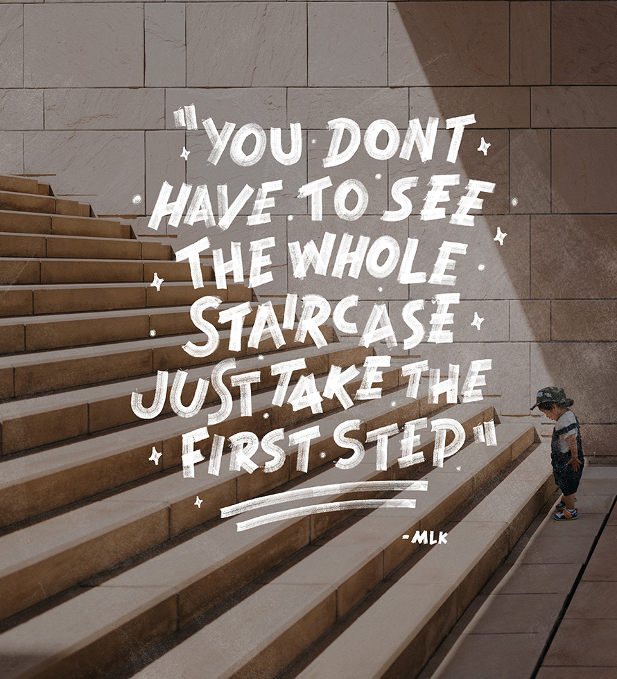 You dont have to see the whole staircase just take the first step
