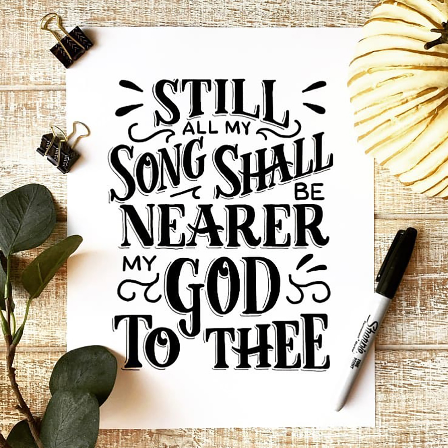 Still all my song shall be nearer my God to thee