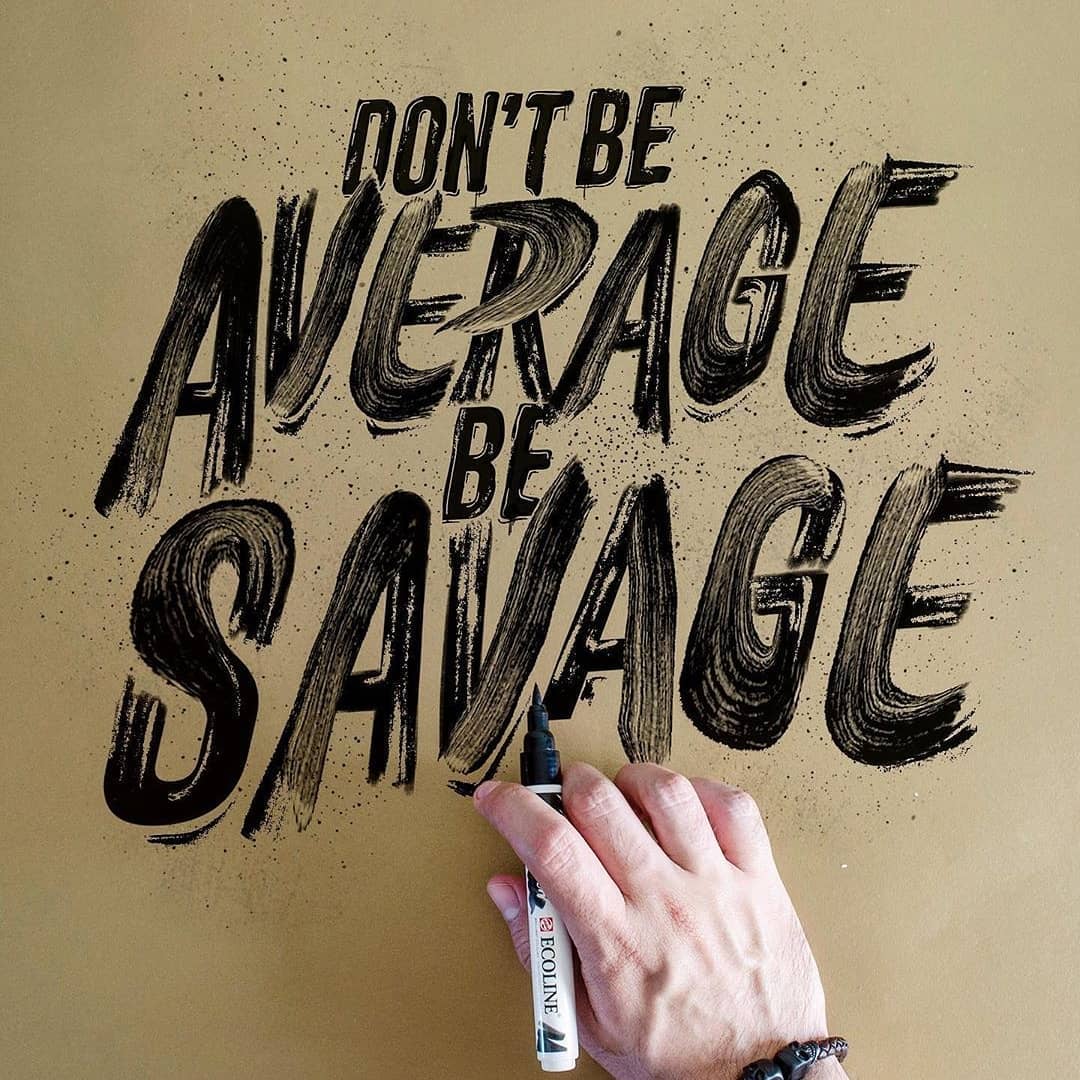 Don't be Average. Be Savage by thedailytype