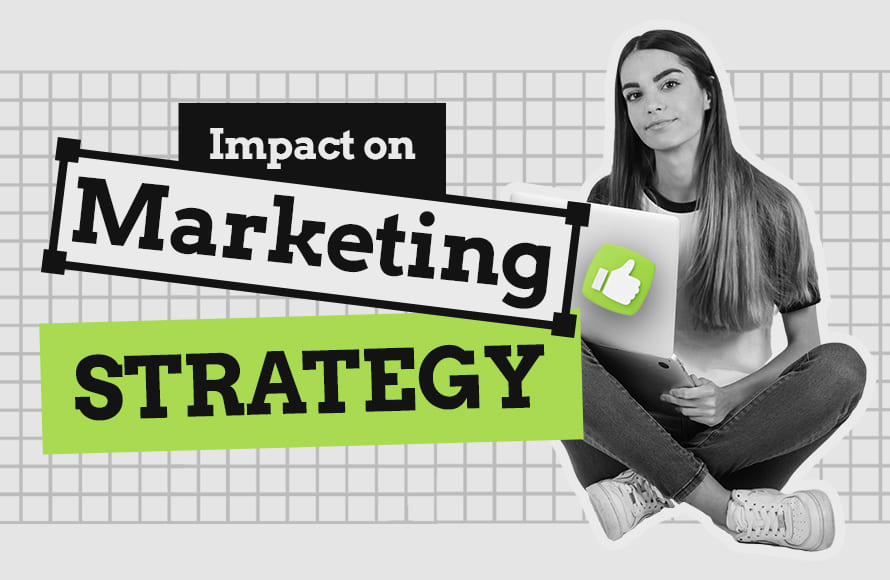 The Impact on Your Marketing Strategy